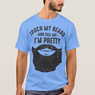 Bearded Spaß Touch meinen Bart und sagen Sie mir I T-Shirt