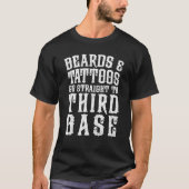 Beards and Tattoos go straight to Third Base T-Shirt (Vorderseite)