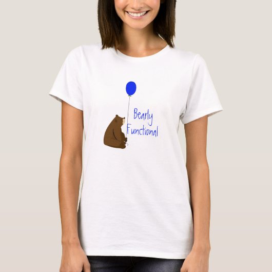 Bearly Functional, Fun Balloon Bear Quote T-Shirt (Vorderseite)