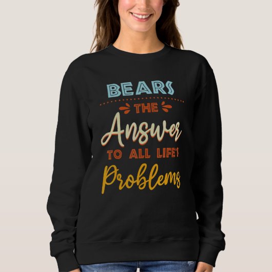 Bears Answer To All Problems Animal Meme Humor Sweatshirt (Vorderseite)