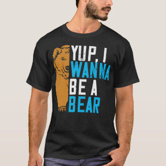 Bears Yup ich will ein Bär sein T-Shirt