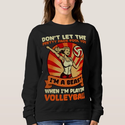 Beast When Playing Volleyball Volleyball Player Sweatshirt (Vorderseite)