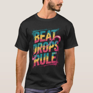 Beat Drops Rule - Musik regiert den Moment T-Shirt