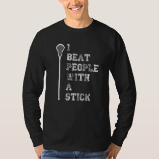 Beat People With A Lacrosse Stick Lacrosse T-Shirt