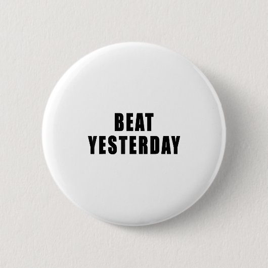 Beat Yesterday Motivational Quotes  Button (Vorderseite)