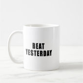 Beat Yesterday Motivational Quotes  Kaffeetasse (Links)