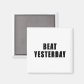 Beat Yesterday Motivational Quotes Magnet (Vorderseite/Rückseite)