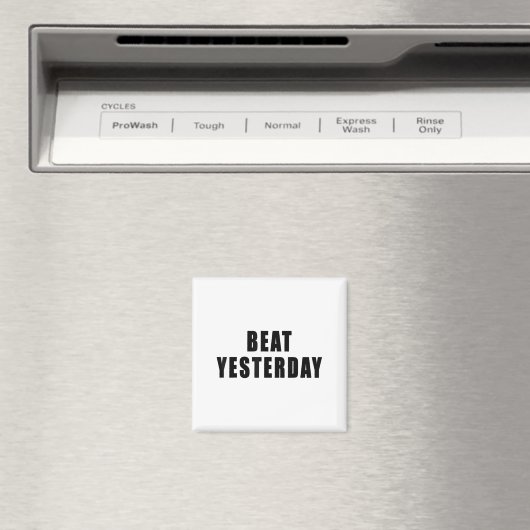 Beat Yesterday Motivational Quotes Magnet (In Situ (Geschirrspüler))