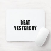 Beat Yesterday Motivational Quotes  Mousepad (Mit Mouse)