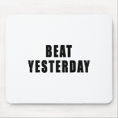 Beat Yesterday Motivational Quotes  Mousepad (Vorne)