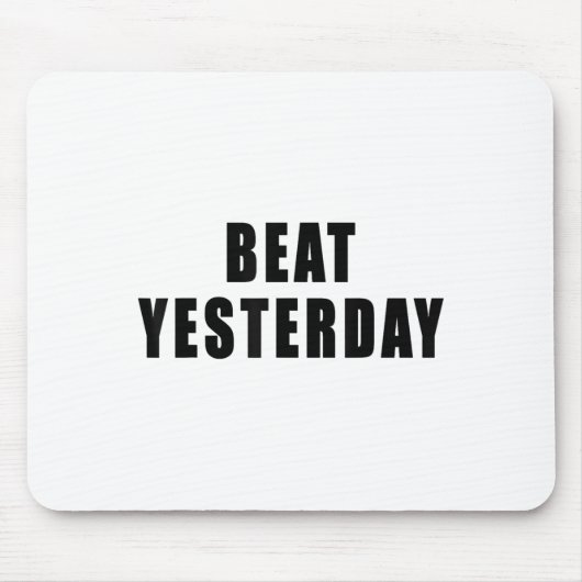 Beat Yesterday Motivational Quotes  Mousepad (Vorne)