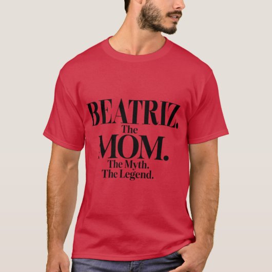 Beatrizhe Momhe Mythhe Legend Beatriz Name Funny M T-Shirt (Vorderseite)