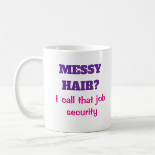 Beautician Messy Hair Job Security Tasse
