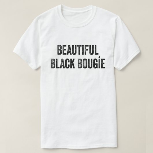 Beautiful Black Bougie - Bold & Stylish T - Shirt (Design vorne)