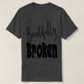 Beautiful Broken T-Shirt (Design vorne)