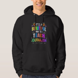 Beautiful Day to Teach Journalism Journalism Teach Hoodie