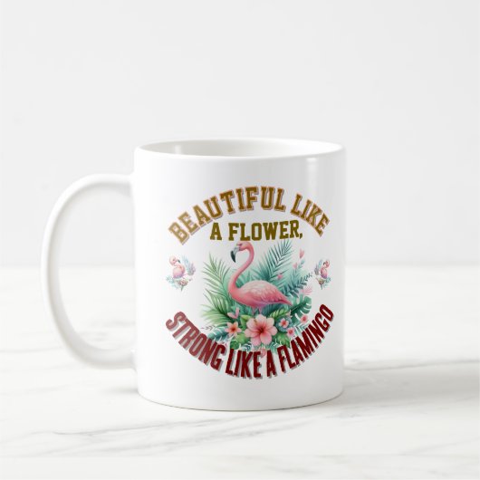 Beautiful Like a Flower, Strong Like a Flamingo Kaffeetasse (Links)