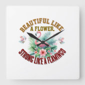 Beautiful Like a Flower, Strong Like a Flamingo Quadratische Wanduhr (Vorderseite)