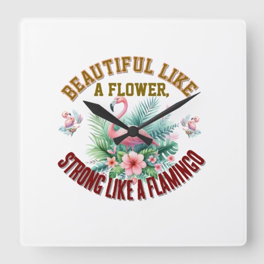 Beautiful Like a Flower, Strong Like a Flamingo Quadratische Wanduhr (Vorderseite)