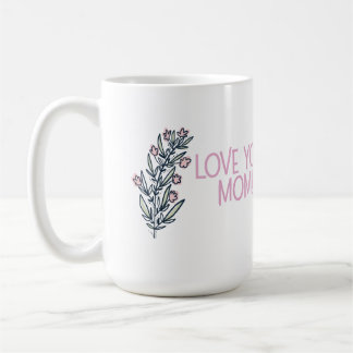 Beautiful Mother's Day sentiment, "Love You Mom!" Kaffeetasse