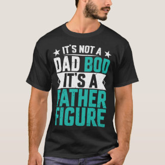 Beautiful saying its not a dad bod its a father fi T-Shirt