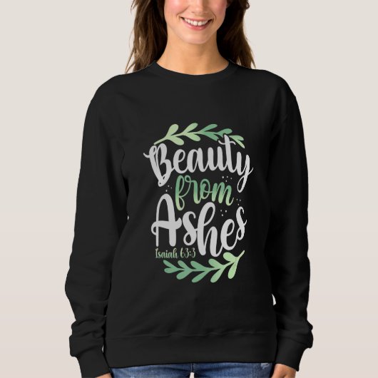 Beauty from Ashes Bible Verse Isaiah 633 Christlic Sweatshirt (Vorderseite)