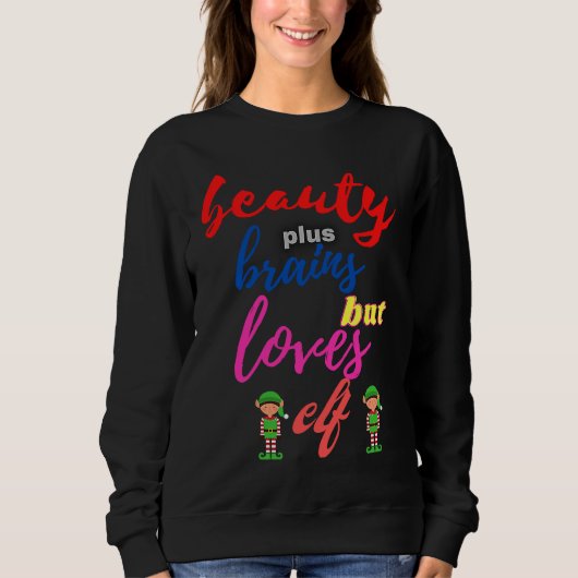 Beauty plus brains but loves elf sweatshirt (Vorderseite)