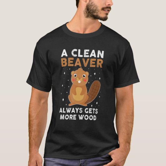 Beaver Always Get More Wood Rude Joke Sarcastic Ro T-Shirt (Vorderseite)