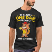 Beaver Carpenter Its Just One Dam Project After T-Shirt (Vorderseite)
