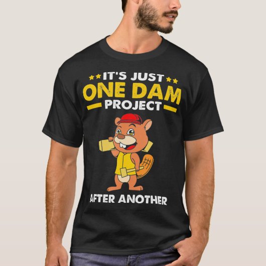 Beaver Carpenter Its Just One Dam Project After T-Shirt (Vorderseite)