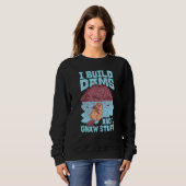 Beaver I Build Dams And I Gnaw Stuff  1 Sweatshirt (Vorne ganz)