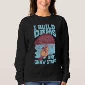 Beaver I Build Dams And I Gnaw Stuff 1 Sweatshirt (Vorderseite)