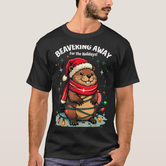Beavering Away For The Holidays Christmas Santa Be T-Shirt (Vorderseite)