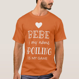Bebe ist mein Name Lustige Bebe-Geschenke für Bebe T-Shirt