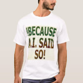 !BECAUSE A.I. SAID SO! T-Shirt (Vorderseite)