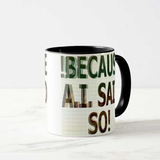 !BECAUSE A.I. SAID SO!  TASSE (VorderseiteRechts)