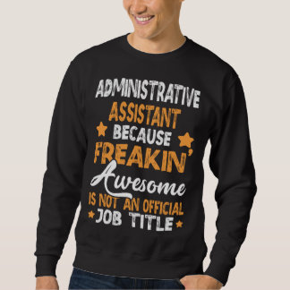 because Administrative Assistant Sweatshirt