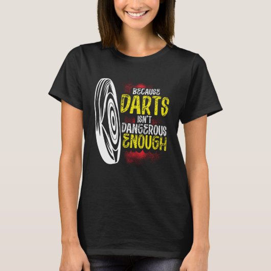 Because Darts Isn Dangerous Enough Bow & Arrow Arc T-Shirt (Vorderseite)