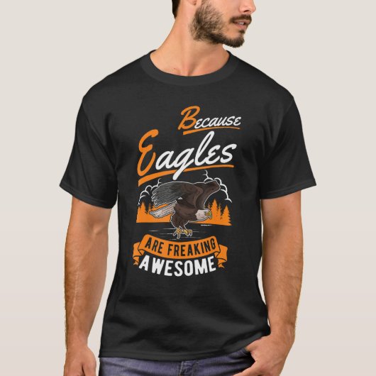 Because Eagles are freaking awesome Eagle T-Shirt (Vorderseite)
