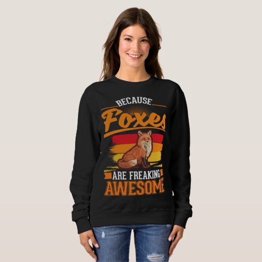 Because Foxes are freaking awesome Fox Sweatshirt (Vorne ganz)