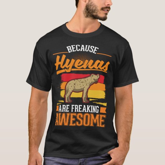 Because Hyenas are freaking awesome Hyena 1 T-Shirt (Vorderseite)