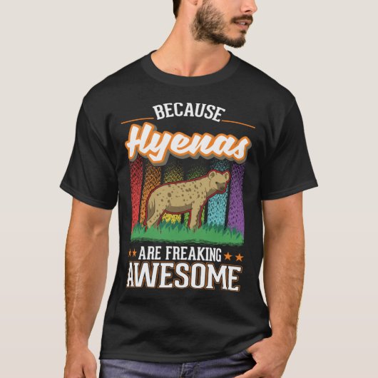 Because Hyenas are freaking awesome Hyena 2 T-Shirt (Vorderseite)