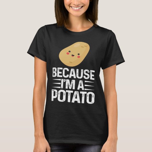 Because I m A Potato  Vegetarian Spud Life Fries T-Shirt (Vorderseite)