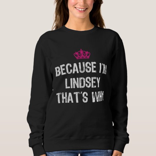 Because I m Lindsey That s Why  Women s Sweatshirt (Vorderseite)
