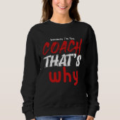 Because I m the Coach That s Why Coach Sweatshirt (Vorderseite)