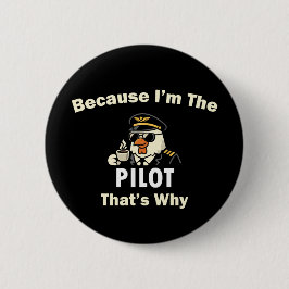  Because I’m The Pilot That’s Why  Custom Aviatio Button