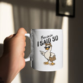 Because I Said So Sarcastic Mom Goose Coffee Kaffeetasse