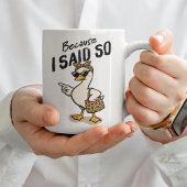 Because I Said So Sarcastic Mom Goose Coffee Kaffeetasse