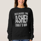 BECAUSE I'M ASHER THAT'S WHY Fun Sweatshirt (Vorderseite)