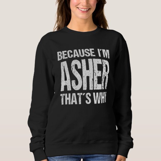 BECAUSE I'M ASHER THAT'S WHY Fun Sweatshirt (Vorderseite)